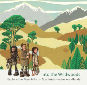 Into the Wildwoods: Explore the Mesolithic in Scotland's native woodlands