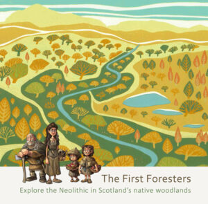 The First Foresters: Explore the Neolithic in Scotland's native woodlands